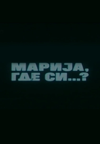 Marija, gde si...?